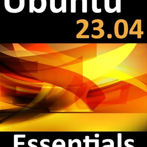 دانلود کتاب Ubuntu 23.04 Essentials: A Guide to Ubuntu 23.04 Desktop and Server Editions